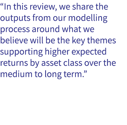 “In this review, we share the outputs from our modelling process around what we believe will be the key themes suppor...